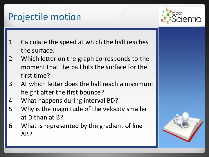 Projectile motion 1. 2. 3. 4. 5. 6. Calculate the speed at which the Projectile motion 1. 2. 3. 4. 5. 6. Calculate the speed at which the