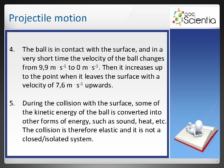 Projectile motion 4. The ball is in contact with the surface, and in a Projectile motion 4. The ball is in contact with the surface, and in a
