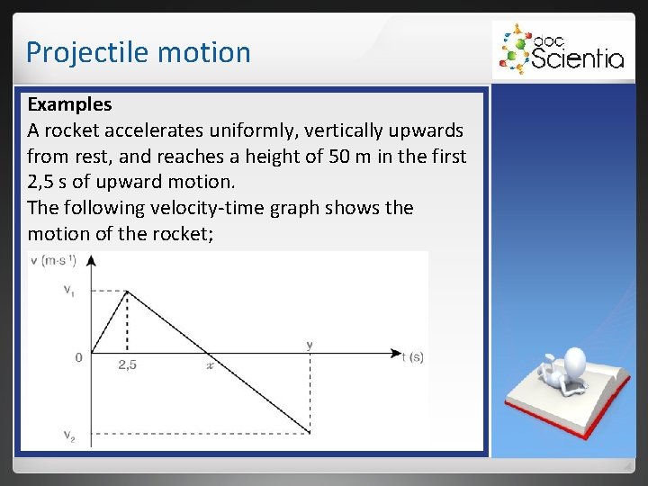 Projectile motion Examples A rocket accelerates uniformly, vertically upwards from rest, and reaches a Projectile motion Examples A rocket accelerates uniformly, vertically upwards from rest, and reaches a
