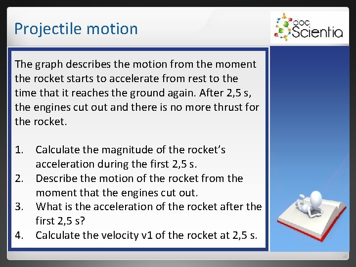 Projectile motion The graph describes the motion from the moment the rocket starts to Projectile motion The graph describes the motion from the moment the rocket starts to