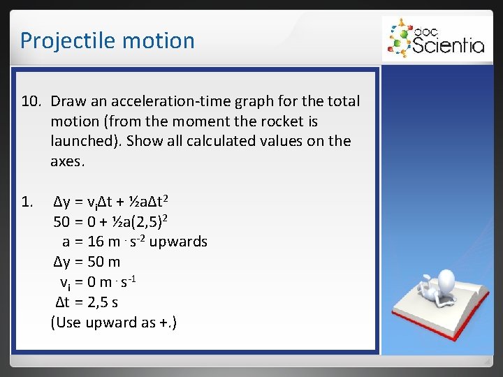 Projectile motion 10. Draw an acceleration-time graph for the total motion (from the moment Projectile motion 10. Draw an acceleration-time graph for the total motion (from the moment