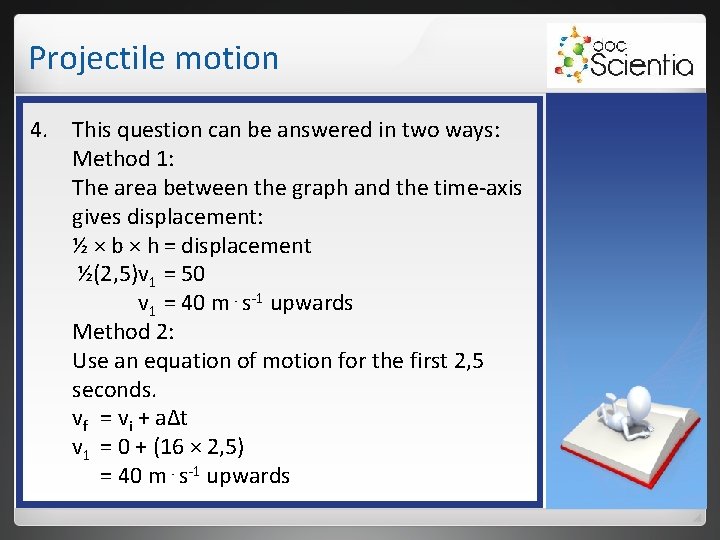 Projectile motion 4. This question can be answered in two ways: Method 1: The Projectile motion 4. This question can be answered in two ways: Method 1: The