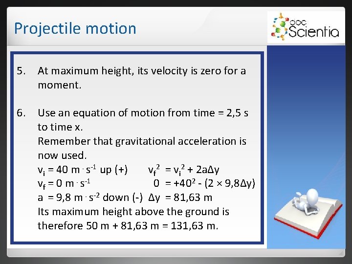 Projectile motion 5. At maximum height, its velocity is zero for a moment. 6. Projectile motion 5. At maximum height, its velocity is zero for a moment. 6.