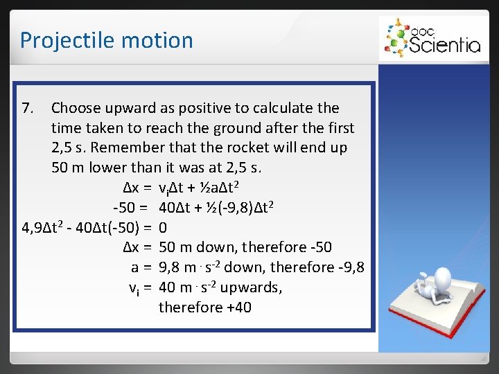 Projectile motion 7. Choose upward as positive to calculate the time taken to reach Projectile motion 7. Choose upward as positive to calculate the time taken to reach