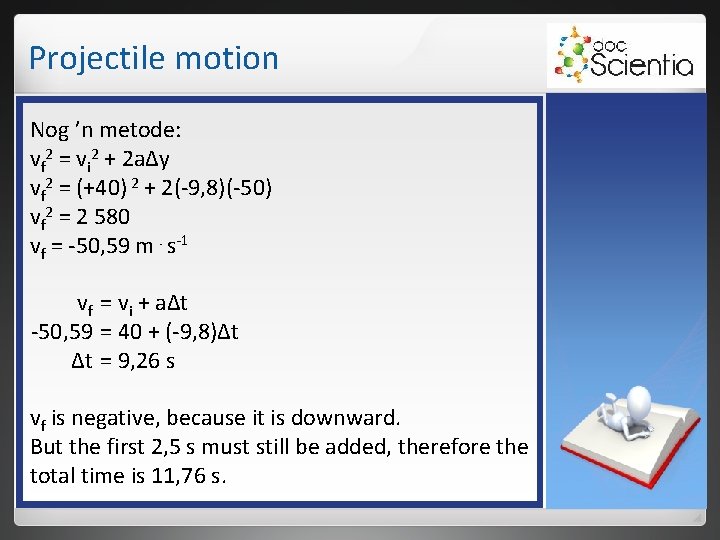 Projectile motion Nog ’n metode: vf 2 = vi 2 + 2 aΔy vf Projectile motion Nog ’n metode: vf 2 = vi 2 + 2 aΔy vf
