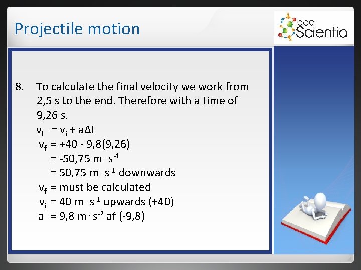 Projectile motion 8. To calculate the final velocity we work from 2, 5 s Projectile motion 8. To calculate the final velocity we work from 2, 5 s