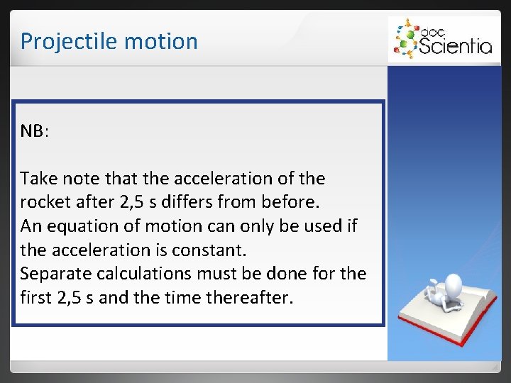 Projectile motion NB: Take note that the acceleration of the rocket after 2, 5 Projectile motion NB: Take note that the acceleration of the rocket after 2, 5