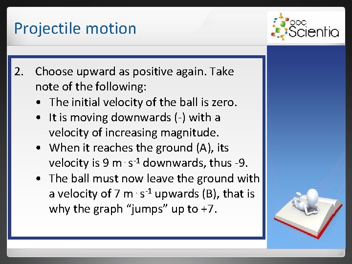Projectile motion 2. Choose upward as positive again. Take note of the following: • Projectile motion 2. Choose upward as positive again. Take note of the following: •