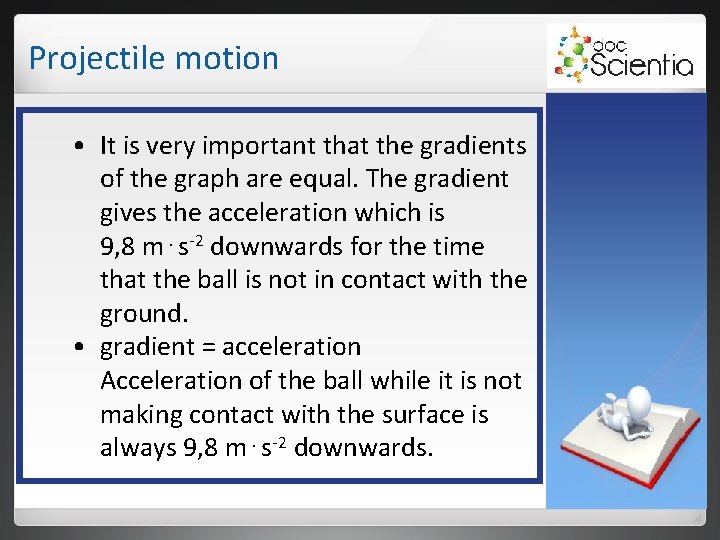 Projectile motion • It is very important that the gradients of the graph are Projectile motion • It is very important that the gradients of the graph are