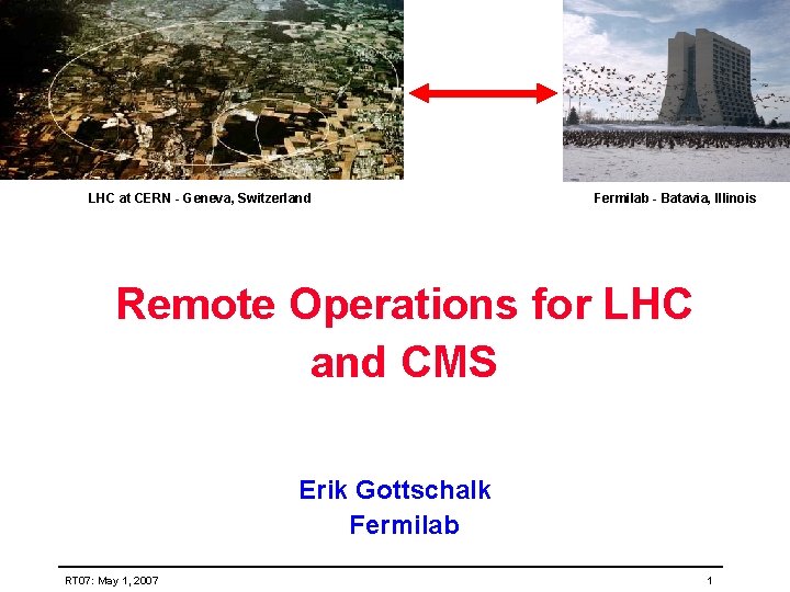 LHC at CERN - Geneva, Switzerland Fermilab - Batavia, Illinois Remote Operations for LHC