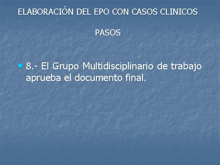 ELABORACIÓN DEL EPO CON CASOS CLINICOS PASOS • 8. - El Grupo Multidisciplinario de