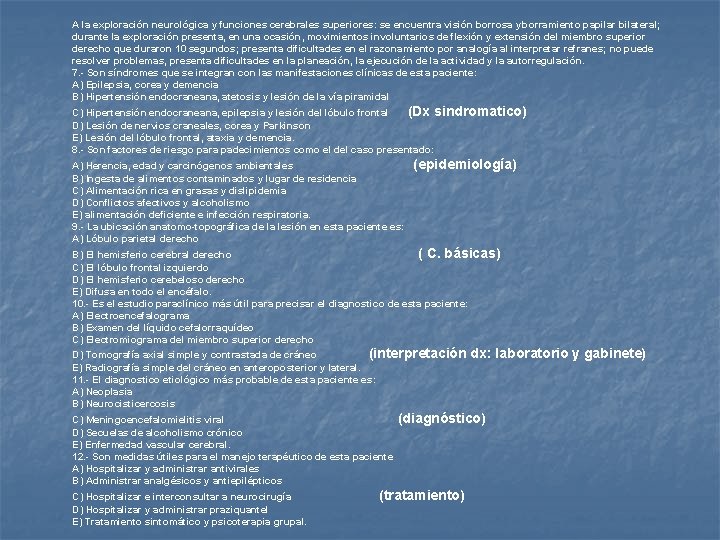 A la exploración neurológica y funciones cerebrales superiores: se encuentra visión borrosa y borramiento