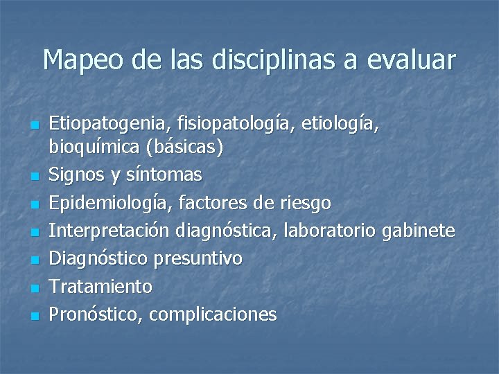 Mapeo de las disciplinas a evaluar n n n n Etiopatogenia, fisiopatología, etiología, bioquímica
