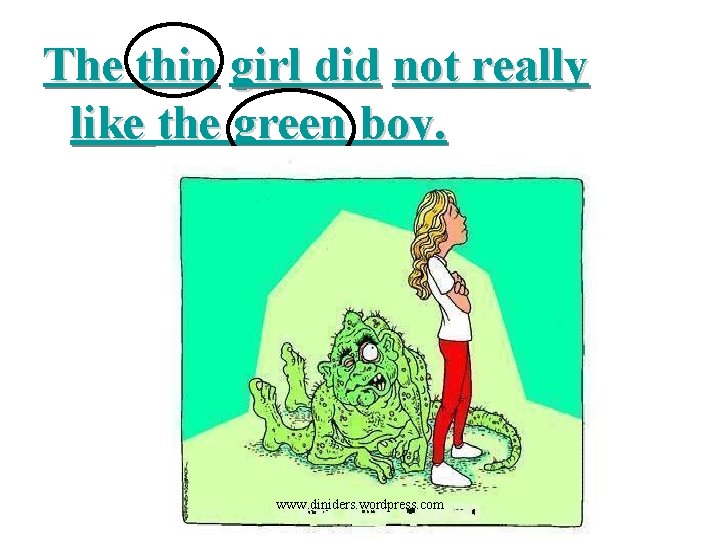 The thin girl did not really like the green boy. www. diniders. wordpress. com