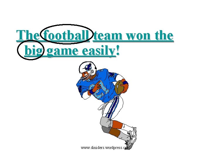 The football team won the big game easily! www. diniders. wordpress. com 