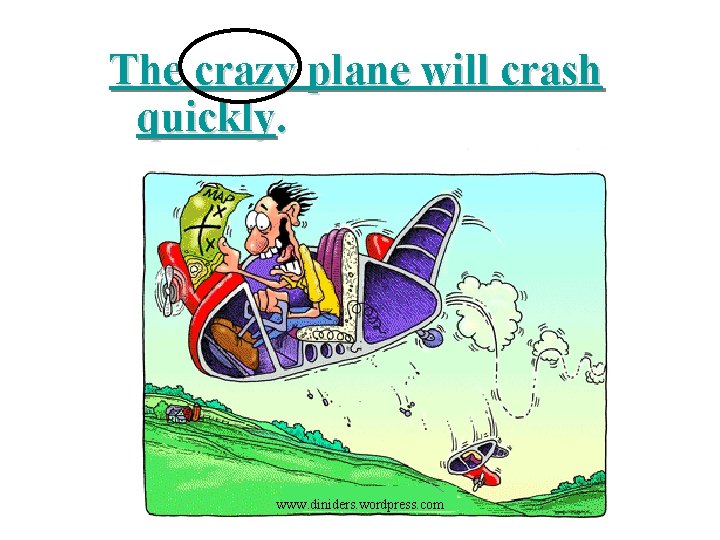 The crazy plane will crash quickly. www. diniders. wordpress. com 