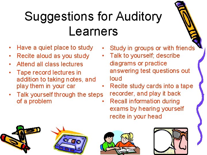 Suggestions for Auditory Learners • • Have a quiet place to study • •