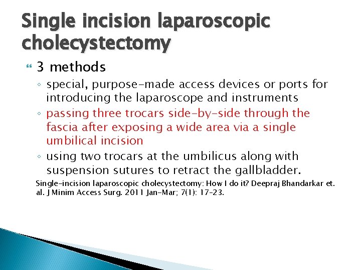 Single incision laparoscopic cholecystectomy 3 methods ◦ special, purpose-made access devices or ports for