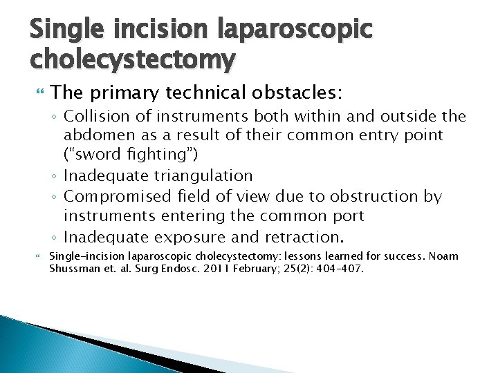 Single incision laparoscopic cholecystectomy The primary technical obstacles: ◦ Collision of instruments both within