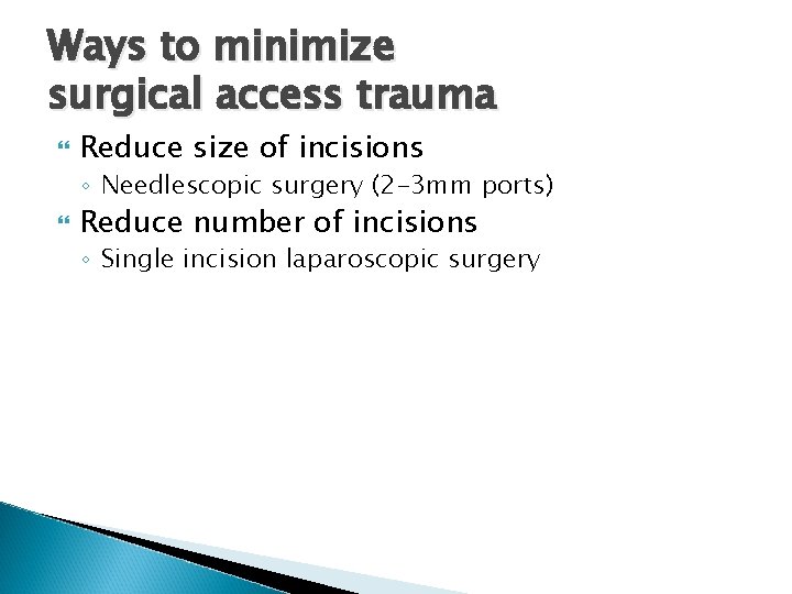 Ways to minimize surgical access trauma Reduce size of incisions ◦ Needlescopic surgery (2