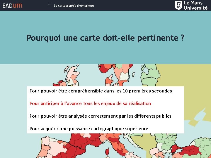 } La cartographie thématique Pourquoi une carte doit-elle pertinente ? Pour pouvoir être compréhensible