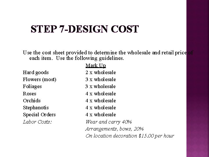 STEP 7 -DESIGN COST Use the cost sheet provided to determine the wholesale and