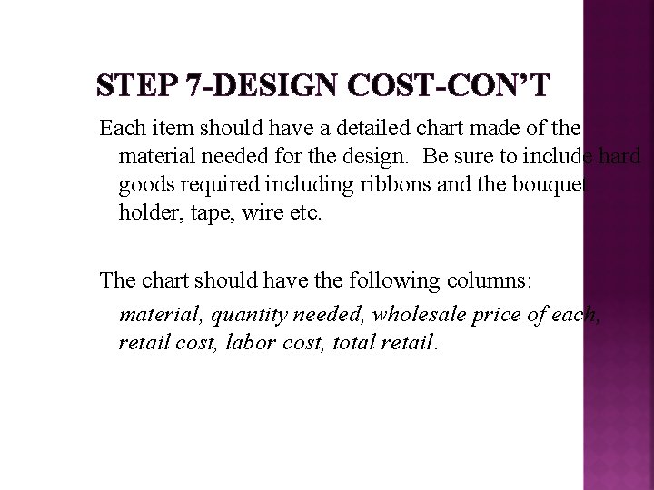 STEP 7 -DESIGN COST-CON’T Each item should have a detailed chart made of the