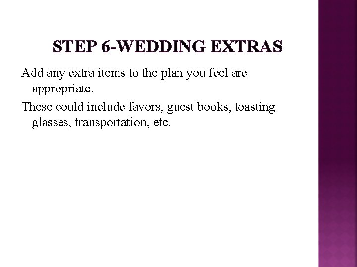 STEP 6 -WEDDING EXTRAS Add any extra items to the plan you feel are