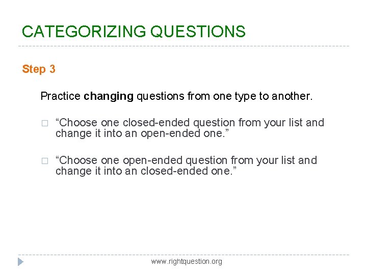 CATEGORIZING QUESTIONS Step 3 Practice changing questions from one type to another. � “Choose