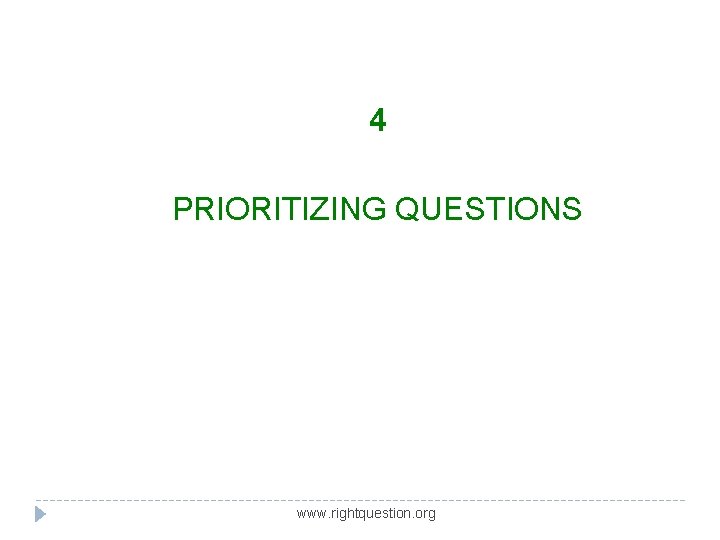 4 PRIORITIZING QUESTIONS www. rightquestion. org 