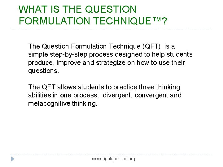 WHAT IS THE QUESTION FORMULATION TECHNIQUE™? The Question Formulation Technique (QFT) is a simple