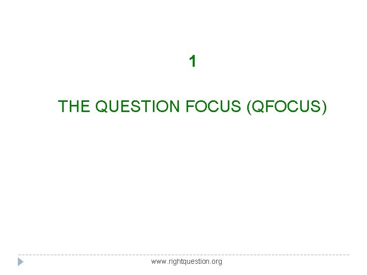 1 THE QUESTION FOCUS (QFOCUS) www. rightquestion. org 