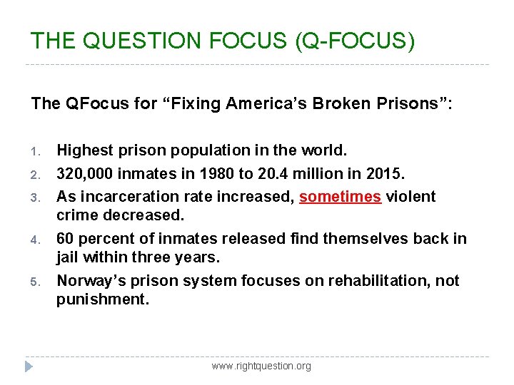 THE QUESTION FOCUS (Q-FOCUS) The QFocus for “Fixing America’s Broken Prisons”: 1. 2. 3.