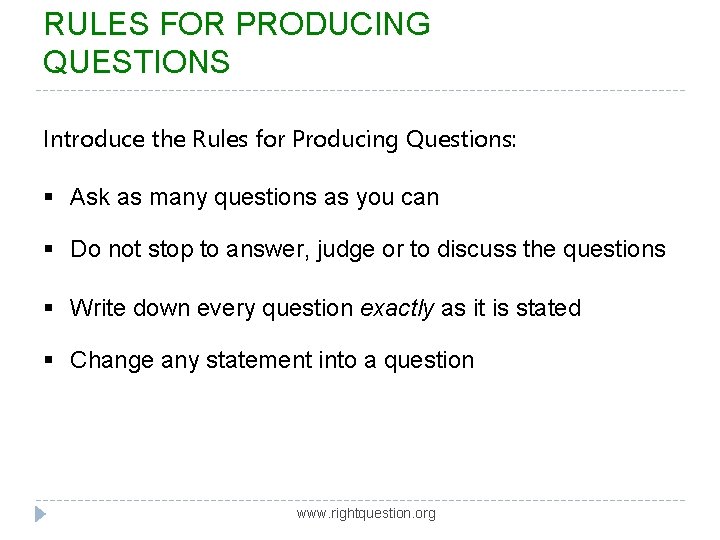 RULES FOR PRODUCING QUESTIONS Introduce the Rules for Producing Questions: § Ask as many