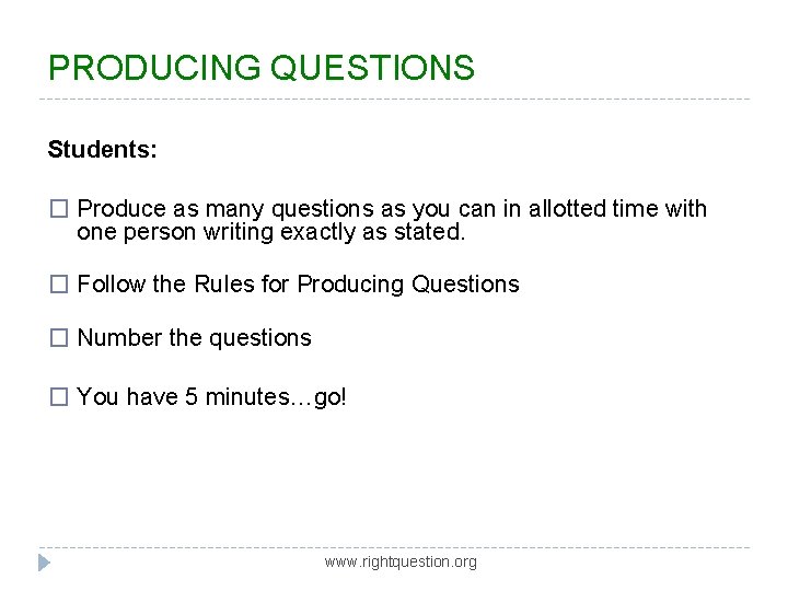 PRODUCING QUESTIONS Students: � Produce as many questions as you can in allotted time