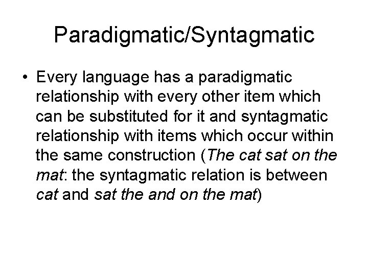 Paradigmatic/Syntagmatic • Every language has a paradigmatic relationship with every other item which can Paradigmatic/Syntagmatic • Every language has a paradigmatic relationship with every other item which can