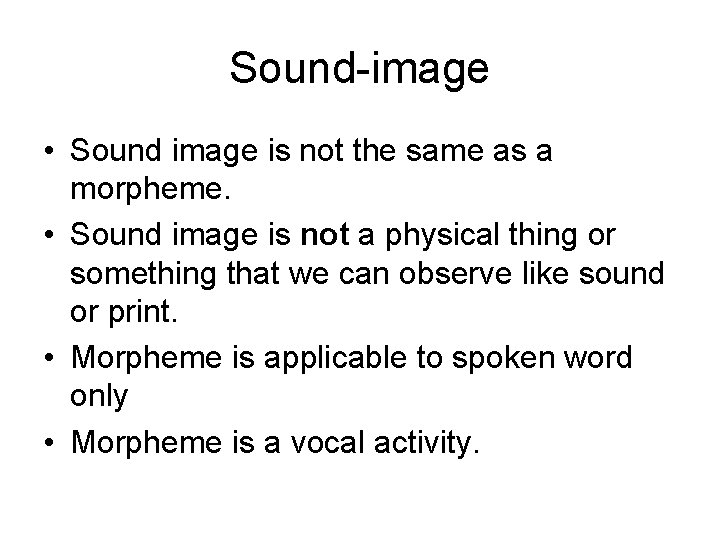 Sound-image • Sound image is not the same as a morpheme. • Sound image Sound-image • Sound image is not the same as a morpheme. • Sound image