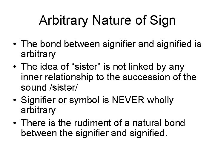 Arbitrary Nature of Sign • The bond between signifier and signified is arbitrary • Arbitrary Nature of Sign • The bond between signifier and signified is arbitrary •