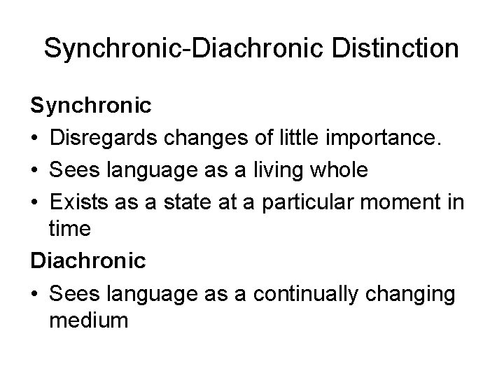 Synchronic-Diachronic Distinction Synchronic • Disregards changes of little importance. • Sees language as a Synchronic-Diachronic Distinction Synchronic • Disregards changes of little importance. • Sees language as a