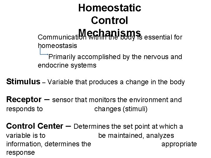 Homeostatic Control Mechanisms Communication within the body is essential for homeostasis Primarily accomplished by