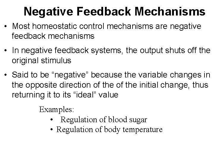 Negative Feedback Mechanisms • Most homeostatic control mechanisms are negative feedback mechanisms • In