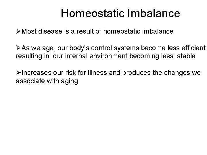 Homeostatic Imbalance ØMost disease is a result of homeostatic imbalance ØAs we age, our