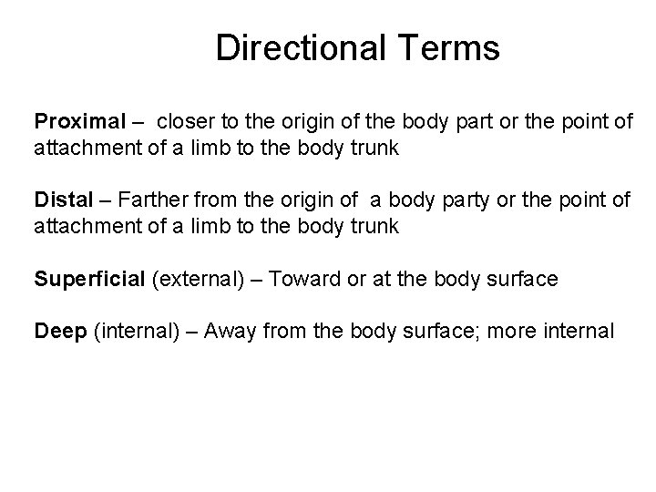 Directional Terms Proximal – closer to the origin of the body part or the