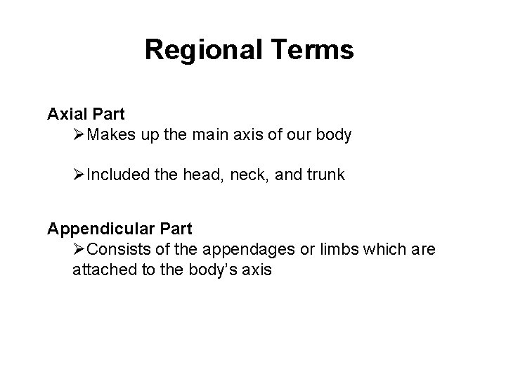 Regional Terms Axial Part ØMakes up the main axis of our body ØIncluded the