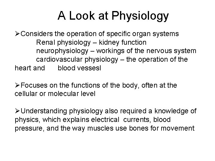 A Look at Physiology ØConsiders the operation of specific organ systems Renal physiology –