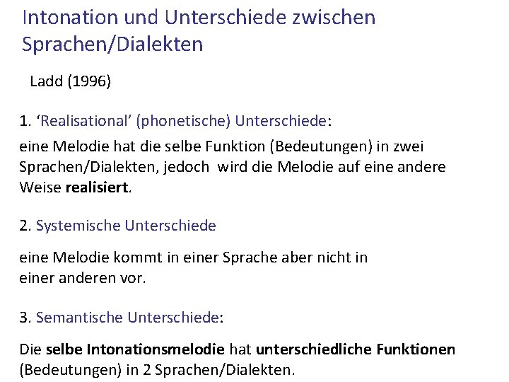 Intonation und Unterschiede zwischen Sprachen/Dialekten Ladd (1996) 1. ‘Realisational’ (phonetische) Unterschiede: eine Melodie hat