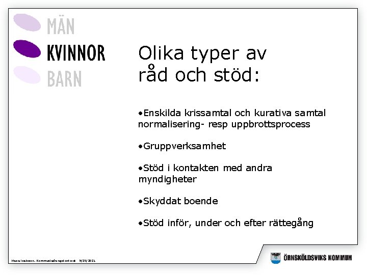 Olika typer av råd och stöd: • Enskilda krissamtal och kurativa samtal normalisering- resp