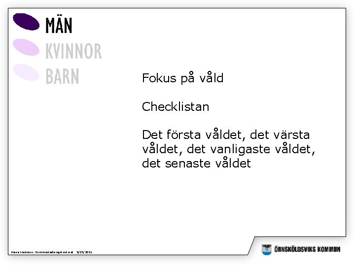 Fokus på våld Checklistan Det första våldet, det värsta våldet, det vanligaste våldet, det