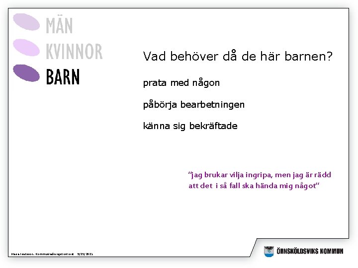 Vad behöver då de här barnen? prata med någon påbörja bearbetningen känna sig bekräftade