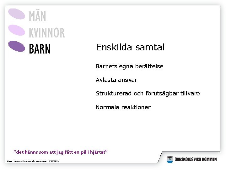 Enskilda samtal Barnets egna berättelse Avlasta ansvar Strukturerad och förutsägbar tillvaro Normala reaktioner ”det